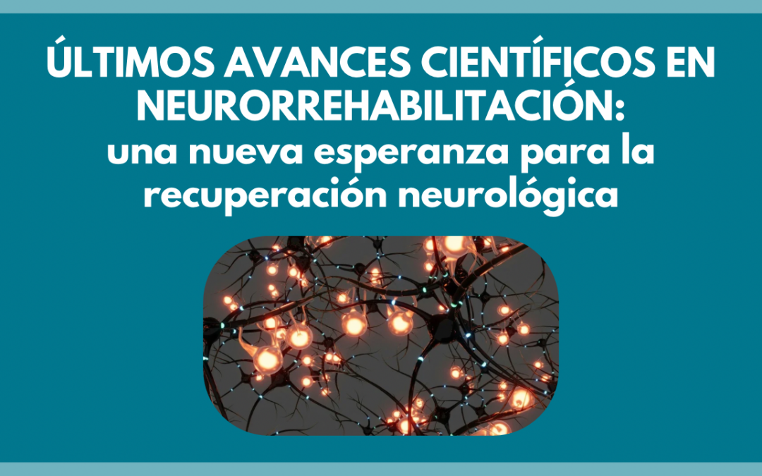 Últimos avances científicos en neurorrehabilitación: una nueva esperanza para la recuperación neurológica