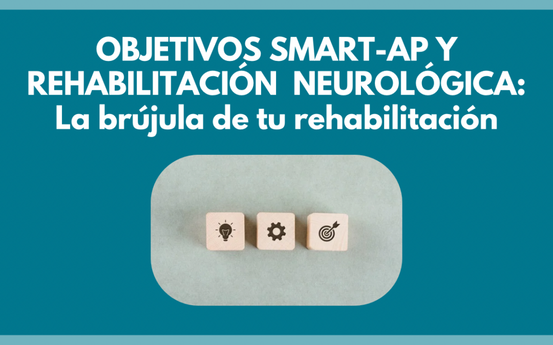 Objetivos SMART-AP: la brújula de la rehabilitación neurológica